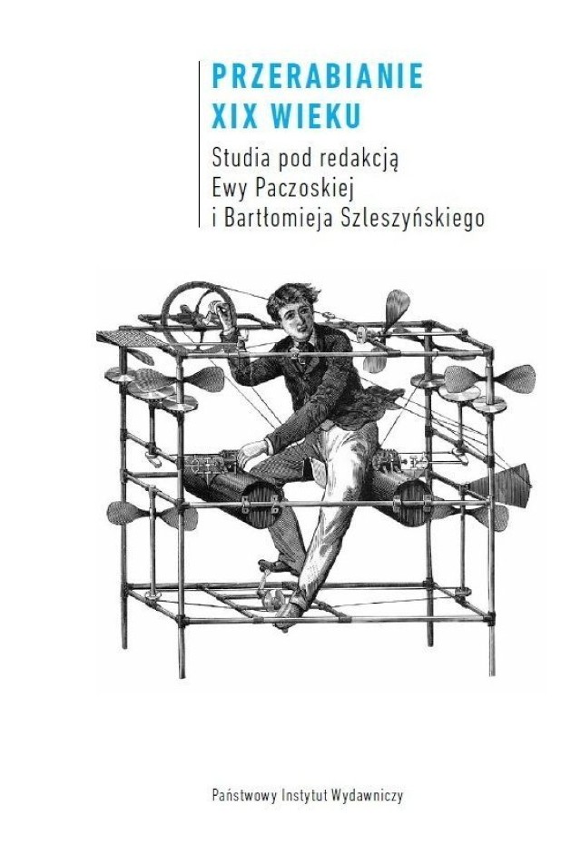 Przerabianie XIX wieku. Studia pod redakcją Ewy Paczoskiej i Bartłomieja Szleszyńskiego, Wydawnictwo PIW, Warszawa 2011.