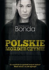 "Polskie morderczynie" - wstrząsające historie zabójstw