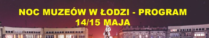 Noc Muzeów 2016 w Łodzi. Lista muzeów i instytucji [MAPA]