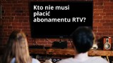 Sprawdź czy jesteś uprawniony do zwolnienia za abonament RTV w 2023 roku!