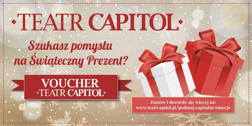 Podaruj w gwiazdkowym prezencie moc Capitalnych emocji! Voucher otwarty do warszawskiego Teatru Capitol. 