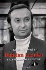 Bohdan Łazuka: Przypuszczam, że wątpię