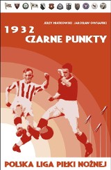 Tajemnicze „Czarne punkty" w sezonie 1932. Historii ligowej piłki nożnej w Polsce ciąg dalszy [SPORTOWA PÓŁKA]