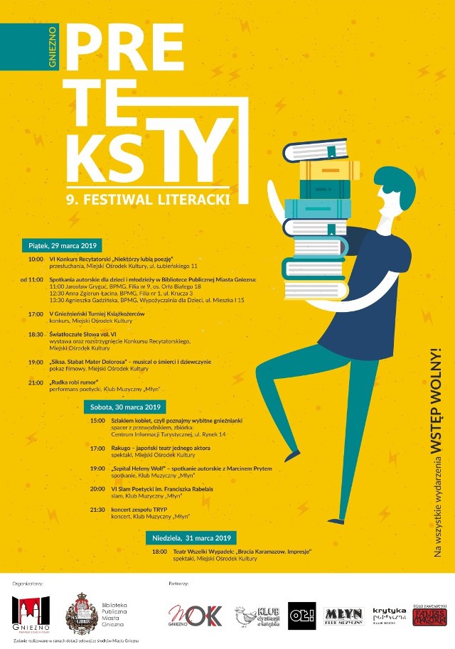 Od 29 do 31 marca po raz dziewiąty odbędzie się gnieźnieńskie święto literatury: oprócz spotkań autorskich czy slamu poetyckiego, w ramach Festiwalu Literackiego „Preteksty” będzie można także obejrzeć film i spektakl, wziąć udział w „Turnieju Książkożerców” lub wysłuchać koncertu; wspólnym mianownikiem wszystkich punktów programu pozostaje jednak niezmiennie jedno: literatura. Od tego roku, rolę głównego organizatora imprezy przejęła Biblioteka Publiczna Miasta Gniezna, która do tej pory współpracowała jedynie przy organizacji pojedynczych wydarzeń festiwalu.

Oprócz miejskiej książnicy i Urzędu Miejskiego, do organizacji wydarzenia dokładają się już tradycyjnie różne gnieźnieńskie organizacje i instytucje: Miejski Ośrodek Kultury, Stowarzyszenie Ośla Ławka, Klub Muzyczny „Młyn”, Stowarzyszenie Fantasmagoria, gnieźnieński klub Krytyki Politycznej oraz Klub Dyskusji o Książce.

Na program dziewiątej edycji „Pretekstów” złoży się aż kilkanaście wydarzeń; co warto podkreślić, wstęp na wszystkie z  nich będzie bezpłatny:

Konkurs recytatorski
Scena teatralna to prawdziwie magiczne miejsce. Pełne zachwytów, ale również fal rozczarowań. Zna ono prawdziwie bohaterskie potyczki odwagi z niepewnością, skromności z wyniosłością, talentu z pilnością. Nic dziwnego, że wciąż wabi, przyzywa i czaruje. Szansę zapoznania się z nim mają uczniowie szkół podstawowych (klasy VI-VIII) i ponadpodstawowych. Obecna, VI edycja Konkursu Recytatorskiego „Niektórzy lubią poezję” wspomina twórczość polskich laureatów Literackiej Nagrody Nobla.

Swoje umiejętności recytatorskie, interpretatorskie czy artystyczne można będzie pokazać  29 marca (w piątek) 2019 r.  od g. 10.00 w Miejskim Ośrodku Kultury w Gnieźnie przy ul. Łubieńskiego 11. Oprócz uniesień związanych z obecnością na deskach scenicznych, organizatorzy przygotowali nagrody rzeczowe dla laureatów I, II i III miejsca w konkursie. Zgłoszenia zawierające dane uczestnika (imię i nazwisko, email, telefon) Biblioteka przyjmuje do 25 marca 2019 r. pod adresem: dyrektor@biblioteka.gniezno.pl

Regulamin konkursu dostępny jest na stronie biblioteka.gniezno.pl

Wyniki deklamatorskich starć i rozdanie nagród odbędą się tego samego dnia, o g. 18:30, również w Miejskim Ośrodku Kultury.

Spotkania z autorami
Jarosław Gryguć – Filia nr 9 BPMG, os. Orła Białego 18 – 29 marca (piątek), godz. 11:00.
Młodych czytelników, którzy wybiorą się do filii BMPG na osiedlu Orła Białego czeka podróż w przeszłość, w której przewodnikiem będzie Jarosław Gryguć – autor popularnej „piastowskiej” serii książek dla dzieci. Książek, które sam pisze, ilustruje i opracowuje graficznie. Na spotkaniu będzie można porozmawiać z Autorem o ostatnim tytule, w którym dokonał pewnej wolty – zmienił i epokę, i technikę ilustracji. Zamiast akwareli mamy komiksową kreskę, zaś  z wczesnośredniowiecznego grodu przenosimy się do wydarzeń Powstania wielkopolskiego. Uczestnicy dowiedzą się, „Jak Wielkopolanie wywalczyli niepodległość?”.

Anna Łacina – Filia nr 1 BPMG, ul. Krucza 3 – 29 marca (piątek), godz. 12:30. Nieco starsi czytelnicy mogą szykować się na spotkanie z Anną Łaciną. Ta nagradzana i wszechstronna Autorka ma na swoim koncie wiele książek – w tym także dla najmłodszych. Przede wszystkim jednak jest ekspertką od nastoletnich emocji. Właśnie powieściami obyczajowymi – takimi jak „Dzika jabłoń” czy „Czynnik miłości” – podbiła serca młodzieży. Komplementowana za lekkie pióro, dobrze oddane współczesne realia, i za to, że rozumie, co przeżywa młody człowiek w trudnym okresie burzy i naporu.

Agnieszka Gadzińska – Wypożyczalnia dla Dzieci, ul. Mieszka I 15 – 29 marca (piątek), godz. 13:30. Pisarze dzielą się z grubsza na dwie grupy: tych, którzy nie lubią opowiadać o sobie i swoim warsztacie, odsyłając ciekawskich do książek i na tych bardziej otwartych, dla których kontakt z czytelnikami jest po prostu przyjemną częścią pracy. Do tej drugiej grupy z całą pewnością należy Agnieszka Gadzińska, uwielbiana przez dzieci pisarka pochodząca z Gniezna. Autorka ma na koncie wiele wspaniałych i mądrych książek, m. in. serię przygód Skloty. Wielokrotnie mogliśmy się przekonać, że pani Agnieszka ma doskonały kontakt z maluchami i po prostu lubi ich towarzystwo. Zresztą z wzajemnością.

V Gnieźnieński Turniej Książkożerców
Nieważne, czy delektujesz się każdym słowem jak wykwintną potrawą czy połykasz stronę za stroną szybko niczym słone orzeszki. Ważne, że literatura jest Ci w smak! Na takich uczestników czeka, organizowany przez Klub Dyskusji o Książce, V Gnieźnieński Turniej Książkożerców. W piątek, 29 marca, o godz. 17:00 smakosze literatury staną w szranki i sprawdzą, jak dobrze znają literackie menu. Trzyosobowe drużyny zmierzą się na arenie, którą będzie Miejski Ośrodek Kultury. Na zwycięzców czekają wiwaty i oklaski, oraz bardziej namacalne dowody uznania, w postaci atrakcyjnych nagród i dyplomów. Wszystkich zaś czeka smakowita literacka uczta. 

Zgłoszenia przyjmowane są do 27 marca – szczegóły można znaleźć na profilu społecznościowym Biblioteki Publicznej Miasta Gniezna: facebook.com/biblioteka.gniezno, na stronie biblioteka.gniezno.pl oraz na blogu klubdyskusjioksiazce.blogspot.com

Szósta odsłona wystawy „Światłoczułe słowa”
Festiwal Literacki „Preteksty” ma swoje stałe fragmenty. Rzeczy od lat ustalające jego charakter. Takim składnikiem są „Światłoczułe słowa". Wyjątkowa interakcja pomiędzy obrazem a słowem. Dokonująca się w przestrzeni, gdzie jest prezentowana i wewnątrz odbiorcy, w którym następuję jej jednostkowa i indywidualna percepcja.

W tym roku organizatorzy przygotowali coś wyjątkowego. Zdjęcia pełne miłości, czułości, przywiązania: czytelnika do książek, człowieka do miejsca. Dzięki talentowi Anny Farman udało się uchwycić oddanie dla literatury czytelników Biblioteki Publicznej Miasta Gniezna.

Wernisaż tej emanującej ciepłem wystawy pierwszego dnia Festiwalu, tj. w piątek o godz. 18:30 w Miejskim Ośrodku Kultury.

Siksa. Stabat Mater Dolorosa. Musical o śmierci i dziewczynie
Musical oparty o płytę SIKSY „Stabat Mater Dolorosa” to performatywna realizacja marzenia o robieniu kina, gdzie zarówno marzenie jak i kino jest żuciem gumy balonowej od dawna pozbawionej smaku. Nostalgiczne zaproszenie do roztańczonej opowieści o dziewczynie, która wraca do czasów dzieciństwa, kiedy to przebierała się za różne kobiety, używając do tego szafy swojej mamy i wchodziła w role po to, by zadowolić samą siebie. Jak opisują to sami autorzy, film ten to narzędzie do rekonstrukcji scen szczenięcych, a także barokowe pożegnanie z brokatem i jednorożcami. Stabat Mater Dolorosa wchodzi jak bagnet w posturę współczesności i całym swoim ciałem serwuje mikro-performanse wykonywane na własną odpowiedzialność.

Muzyka SIKSY jest scenariuszem, który postaci odrzucają, odgrywają, mielą, wypluwają, negują, potęgują, a kamera Piotra Machy jest jednym z narzędzi zbrodni, którym SIKSA chciałaby osobiście unicestwić współczesność. Jest to język sztuki, jakim SIKSA posługuje się od 2014 roku niemalże niezauważenie. Pistolet, dziewczyna i śmierć – to jest właśnie współczesność.

Gnieźnieńska premiera filmu w piątek, 29 marca, o godz. 19:00 w Miejskim Ośrodku Kultury.

Rumor w „Młynie”
Rudka Zydel – krakowska slamerka, zwyciężczyni Pierwszych Ogólnopolskich Mistrzostw Slamu Poetyckiego 2017 i finalistka Europejskich Mistrzostw Slamowych w Brukseli 2017. Od dobrych kilku lat spotkać ją można na turniejach poetyckich w kraju i za granicą, a jej teksty można znaleźć na łamach magazynu PROwincja, kwartalnika „Arterie”, w cyklu „Wiersz nie jest cudem” Korporacji Ha!art i na ścianie krakowskiego Warsztatu.

W ubiegłym roku ukazała się jej pierwsza płyta slamowa pt. „Łoskot” (wyd. FKA). Nie boi się hałasu ani gniewnych pomruków, ale kombinuje z natężeniem dźwięku. Do Gniezna przyjedzie wbijać szpilki w ciszę.

Performans poetycki „Rudka robi rumor” w festiwalowy piątek, o godz. 21:00 w Klubie Muzycznym „Młyn”. 

Spacer szlakiem wybitnych gnieźnianek
Czas kobiet nie ogranicza się tylko do, zamkniętego w grudniu 2018 r., „Roku Kobiet”. Dlatego też gnieźnieński Klub Krytyki Politycznej, autorzy wystawy „Społeczna historia Gniezna – kobiety", zapraszają na spacer śladami wybitnych i nieobecnych już wśród nas bohaterek ubiegłorocznej ekspozycji. Będzie to wyprawa śladami miejsc ich życia, pracy oraz wszelkiej aktywności. Jakie postaci będą towarzyszyć w czasie tej drogi i dokąd zaprowadzą? Tego domyślać się może każdy, kto widział wystawę, ale ostatecznie przekona się przyłączając do spaceru.

Zbiórka w sobotę, 30 marca, o godz. 15:00 przy Centrum Informacji Turystycznej (Rynek 14).

Rakugo – japoński teatr jednego aktora
Zapewne wielu gnieźnian słyszało o japońskim teatrze kabuki, czy nō. Niektórym choć raz obiły się o uszy terminy bunraku i butoh. Ale co to jest rakugo? Stowarzyszenie Fantasmagoria w ramach  9. Festiwalu Literackiego „Preteksty” zaprasza na spotkanie z najbardziej niszowym z japońskich teatrów.

Skąd się wzięło rakugo? Co to jest kōza? I czemu rakugoka nie może mieć brody? Te i inne tajemnice gawędziarskiej sztuki postara się obnażyć w różnobarwnych historiach i anegdotach Kumo, jedna z reprezentantek Grupy Kobito Rakugo. To świetna okazja, by nie tylko zobaczyć, jak wygląda ten niespotykany teatr jednego aktora, ale także np. dowiedzieć się, jak z wachlarza zrobić pałeczki, a ze szmatki przedmiot do uratowania życia.

Slamersko-koncertowy wieczór
Od kilku edycji „Pretekstów”, stałym punktem festiwalu są organizowane przez Stowarzyszenie Ośla Ławka i Klub Muzyczny „Młyn” – przy wsparciu Urzędu Miejskiego – slam poetycki oraz koncert.
W tym roku po VI już edycji slamu im. Franciszka Rabelais, na scenie „Młyna” wystąpi grupa TRYP. Przed wydarzeniem, o godz. 19:00 odbędzie się także spotkanie z frontmanem kolektywu, Marcinem Prytem.

Szpital Heleny Wolf”: spotkanie autorskie z Marcinem Prytem – 30 marca (sobota), godz. 19:00.
Marcin Pryt aka Npktzwn Ndji (ur. 1971 w Łodzi). Śpiewający autor tekstów piosenek, mów wiązanych, rumorów słownych dla zespołów 19 Wiosen, Tryp, 11, Rumory Orkiestra, Niebiescy i Kutman, z którymi wydał od 1993 roku kilkanaście kaset, cd, płyt winylowych.

W 2005 roku, w wydawnictwie Lampa i Iskra Boża opublikował tomik „Szpital Heleny Wolf” (zbiór tekstów z lat 1989-2005). Rysownik poemixów dla czasopisma „Lampa” i komiksów niemych. Twórca nieformalnej fundacji Kosmopolitania. Mieszka w Łodzi.

VI Slam Poetycki im. Franciszka Rabelais w Młynie – 30 marca (sobota), godz. 20:00. Slam to skrzyżowanie poezji i performensu. Każdy uczestnik slamu ma trzy minuty na wygłoszenie swoich tekstów. O zwycięstwie decyduje publiczność w demokratycznym głosowaniu. Publiczność może być niegrzeczna i może być wzruszona. Na slamie mikrofon może dostać każdy, ale musi się wcześniej zgłosić.

Dla osób w finale przewidziana jest nagroda pieniężna:
I miejsce – 400 PLN
II miejsce – 100 PLN

Można się zapisywać, można zapraszać kolegów i koleżanki. Chętni śmiałkowie mogą zapisać się przez e-mail osla.lawka@gmail.com lub bezpośrednio przed imprezą (o ile będą jeszcze miejsca!).

Koncert grupy TRYP – 30 marca (sobota), godz. 21:30. 
Zespoły, w których spotykają się uznani muzycy, zwykło nazywać się supergrupami. Ale to sugeruje gwiazdy rocka, popularne twarze, komercyjny potencjał. Jak więc nazwać łódzką formację Tryp, którą tworzą muzycy wyraziści i doświadczeni, urodzeni liderzy, ale którym nie grozi ani ciężar sławy, ani przekroczenie najwyższego progu podatkowego?

Śpiewa, pokrzykuje i recytuje tu Marcin Pryt, sekcja rytmiczna to domena Kuby Wandachowicza (kiedyś Cool Kids of Death, NOT, później m.in. Mister D., zespół Doroty Masłowskiej). Na gitarze gra Robert Tuta (Agressiva 69, 1984, NOT), na basie – Piotr Połoz (rockowy Psychocukier, elektroniczne Tsar Poloz i Tsvey), elektroniką para się i czuwa nad produkcją Paweł Cieślak (Fonovel), a Marcin Zabrocki (m.in. Hey i Pogodno) gra na wszystkim – od zabytkowych syntezatorów po saksofon.

To nazwy i nazwiska, które dla fanów polskiej muzyki alternatywnej stanowią najlepszą rekomendację, ale na tym nie koniec. Trzeba też wspomnieć fotografa Pawła Gizę, który zajmuje się stroną wizualną Trypu. No więc jednak supergrupa. Może nie są sławni. Ale są super – ponad wszelką wątpliwość. (Jarek Szubrycht, Gazeta Wyborcza)

Impresje Wszelkiego Wypadku
„Bracia Karamazow. Impresje” to najnowszy spektakl Teatru Wszelki Wypadek, swobodnie oparty na motywach powieści Fiodora Dostojewskiego. Przedstawienie, na przykładzie losów wybranych bohaterów dzieła rosyjskiego pisarza, ukazuje zmaganie się człowieka z religijnymi, moralnymi i ideowymi dylematami. Skupia się na dramacie ludzi targanych potężnymi namiętnościami i duchowymi tęsknotami, które pozostają w nich w stanie konfliktu. Daje obraz człowieka, który w konfrontacji z losem sam dla siebie okazuje się tajemnicą.

Ten około 100-minutowy spektakl zamknie program tegorocznej edycji „Pretekstów” w niedzielę, 31 marca, o godz. 18:00 w Miejskim Ośrodku Kultury.