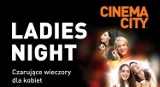Gorący wieczór dla Pań, czyli Ladies Night w Cinema City - KONKURS