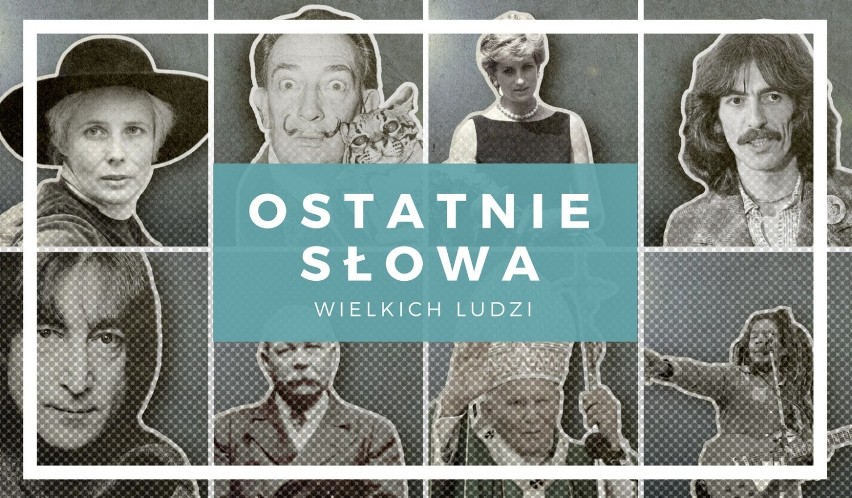 Ostatnie słowa polityków, artystów, filozofów, naukowców i...