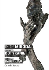 Zaproszenie na wystawę Igora Mikody - "Dotykanie"
