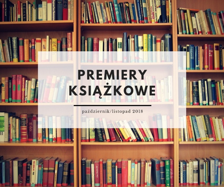 Premiery książkowe. Co warto przeczytać jesienią? Znane nazwiska wydają książki 