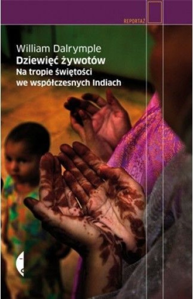 William Dalrymple, Dziewięć żywotów. Na tropie świętości we współczesnych Indiach, przekład Saba Litwińska, Wydawnictwo Czarne, Wołowiec 2012.