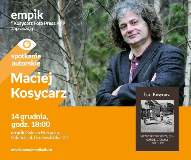 data: 14 grudnia,
godz. 18:00
miejsce: Empik Galeria Bałtycka, Al. Grunwaldzka 141

 „Fot. Kosycarz. Niezwykłe zwykłe zdjęcia Oruni, Chełma i Siedlec” (Kosycarz Foto Press KFP) to już trzynasty album z niezwykle popularnej serii. Tym razem, czytelnicy mają okazję do odbycia sentymentalnej podróży przez miasto Gdańsk, uwiecznione na zdjęciach ojca i syna, Zbigniewa i Macieja Kosycarzów. Album pokazuje, jak bardzo zmieniły się trzy popularne gdańskie dzielnice przez ostatnie lata.