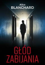 Thriller psychologiczny „Głód zabijania”- Alice Blanchard