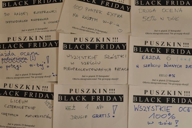 Black Friday, czyli dzień wielkich wyprzedaży, promocji i okazji przypada w tym roku na 23 listopada. Do światowej, wyprzedażowej akcji postanowili dołączyć też nauczyciele I LO w Gorzowie (Puszkina).

Oferują uczniom ogromne rabaty! Np. jedno nieprzygotowanie w cenie dwóch albo szóstka w sześciu nieoprocentowanych ratach. Na specjalnych, wyprzedażowych kartkach widnieje dopisek "Oferta nieograniczona! Nie przegap okazji!".

Nauczyciele zaznaczyli również, że uczniowie mogą z superrabatów korzystać jedynie w piątek 23 listopada do godz. 15.10, a o szczegóły promocji mogą pytać w klasach.

Wszystkie oferty nauczycieli, którzy "strollowali" black friday znajdziecie w naszej galerii zdjęć!
oprac. (sndr)

WIDEO: Black friday. Zniżki w Polsce w ogóle nie przypominają tych w USA
