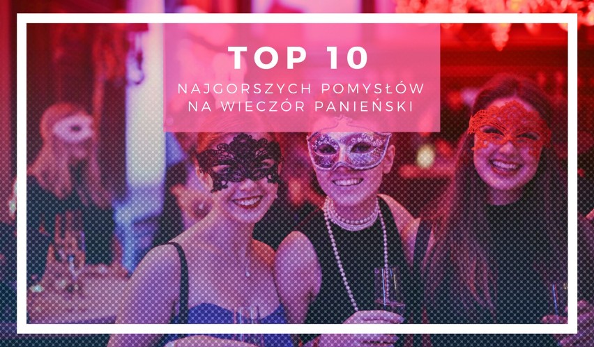 10 najgorszych pomysłów na wieczór panieński. Nigdy tego nie róbcie