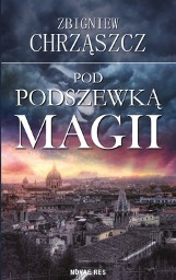 Pod podszewką magii - powieść Zbigniewa Chrząszcza z Radomsku już dostępna