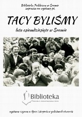 Śrem lat 80-tych i 90-tych na wystawie "Tacy byliśmy" [ZAPROSZENIE]