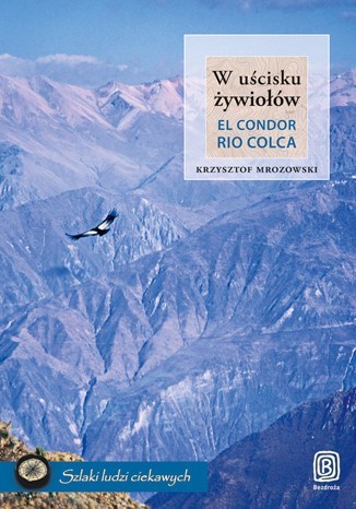 KONKURS. Wygraj książkę &quot;W uścisku żywiołów. El Condor Rio Colca&quot;. Relacja z podróży do Peru ZDJĘCIA