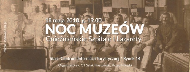 Zapraszamy serdecznie na kolejną edycję Nocy Muzeów. Tym razem tematem przewodnim będą gnieźnieńskie szpitale i lazarety. Uczestnicy spotkania poznają historię gnieźnieńskich lecznic zarówno tych istniejących, jak i miejsc, które pełniły tę rolę jakiś czas temu, poznają historię pierwszego gnieźnieńskiego szpitala, zajrzą do piwnic Zespołu Szkół Ekonomiczno- Odzieżowych, a nawet na Komisariat Policji. Dlaczego? Zapraszamy, aby przekonać się osobiście. Spacer z przewodnikiem jest darmowy, zwiedzanie rozpocznie się przy Informacji Turystycznej  - Rynek 14 -  18 maja (piątek) o godz. 19:00

Organizatorami wycieczki są Urząd Miejski Gniezno i Organizacja Turystyczna "Szlak Piastowski".