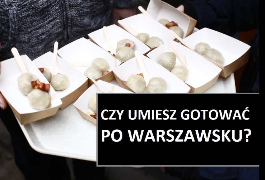 QUIZ. Umiesz gotować po warszawsku? Jeśli nie, pewnie żywisz...