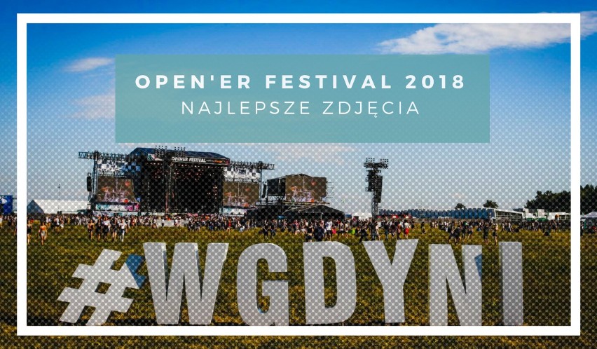 Open'er Festival 2018, Gdynia. Najlepsze zdjęcia z...