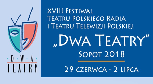 Festiwal Dwa Teatry 2018. Festiwal Teatru Polskiego Radia i Teatru Telewizji Polskiej "Dwa Teatry" Sopot 2018- 29.06-2.07