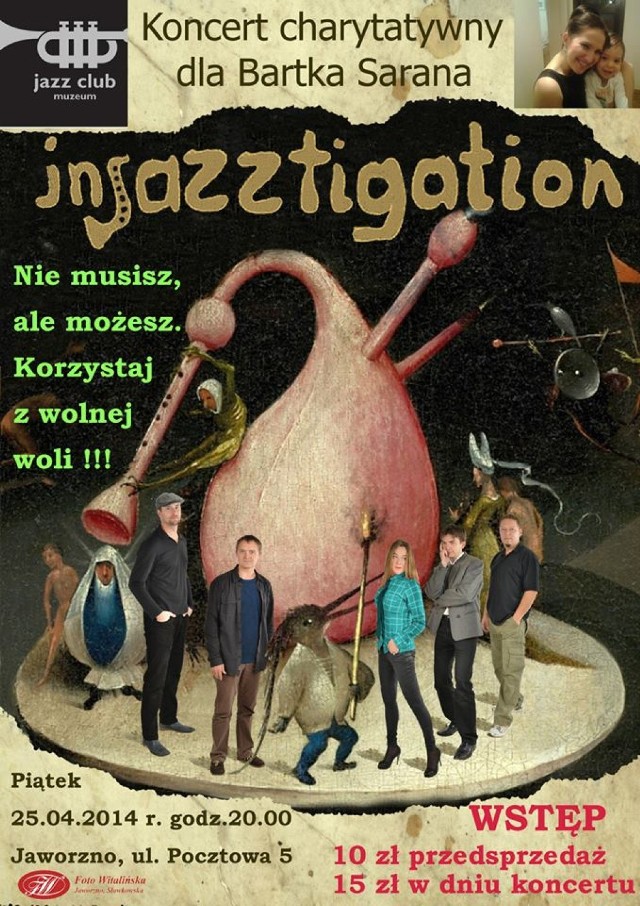 W piątek o godz. 20. zapraszamy na kolejny koncert dla Bartka Sarana. 25 kwietnia zagra dobrze Wam znany Injazztigation z nowym materiałem. Bilety po 10 zł. w przedsprzedaży i 15 zł. w dniu koncertu, ale dochód z biletów przeznaczony na dla Bartka. Jak wiecie, mama Bartka musi zgromadzić dość sporą sumę na zakup specjalnego wózka dla Bartka.