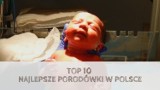 Najlepsze porodówki w Polsce. W czołówce szpital z Bydgoszczy! [TOP 10]