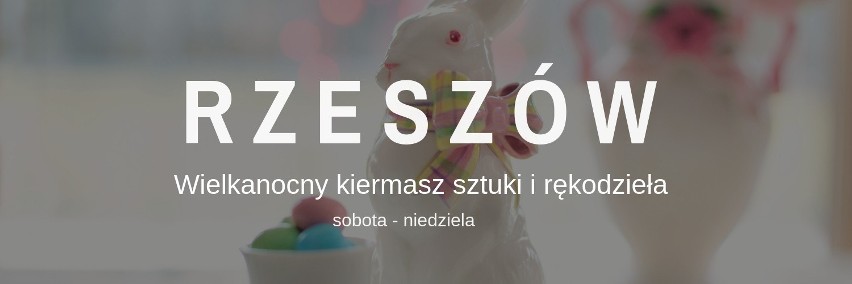 MIEJSCE: Rzeszów, BWA
IMPREZA: Wielkanocny kiermasz sztuki i...