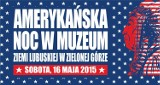 Amerykańska Noc w Muzeum Ziemi Lubuskiej [program]