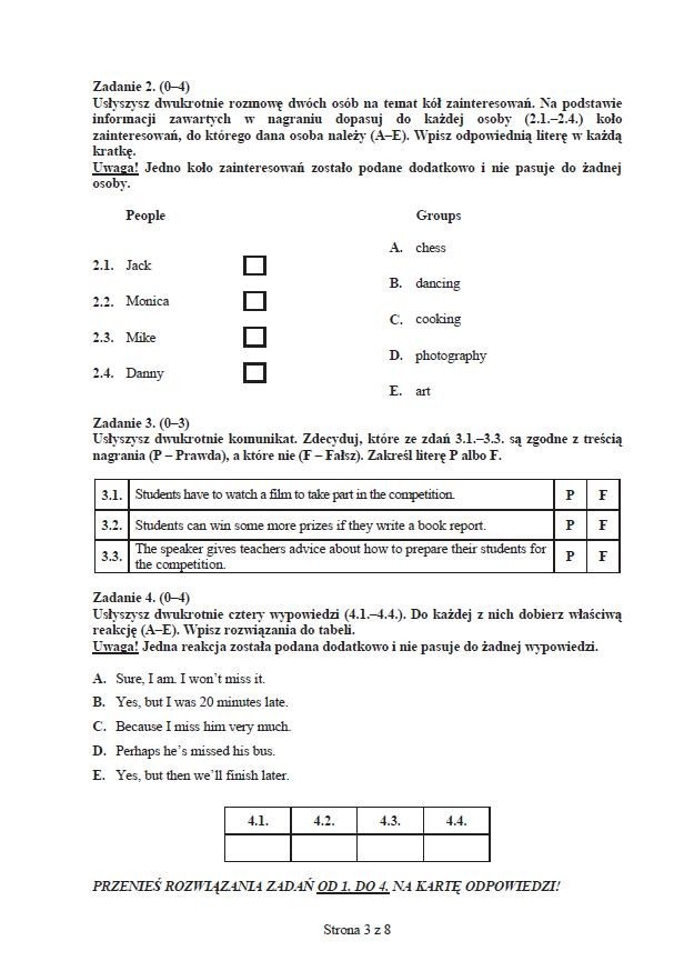 Zadanie 2
2.1 D
2.2 E
2.3 B
2.4 C

Zadanie 3
3.1 FAŁSZ
3.2 PRAWDA
3.3 FAŁSZ

Zadanie 4
4.1 E
4.2 A
4.3 D
4.4 B