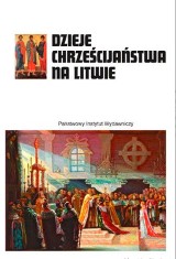 „Dzieje chrześcijaństwa na Litwie”. Na styku odmiennych kultur