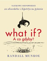 "What if? A co gdyby?" Wygraj egzemplarz książki wybitnego fizyka Randalla Munroe [KONKURS]