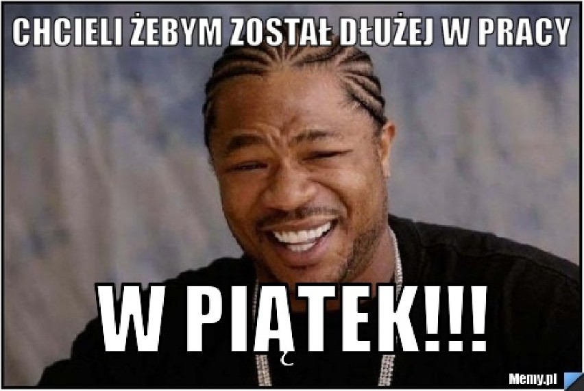 Piątek, piąteczek, piątunio... [MEMY]