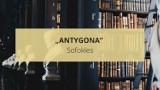 „Antygona” Sofoklesa. Streszczenie, motywy, konteksty, notatki i najważniejsze informacje o lekturze obowiązkowej. Co to jest hybris?