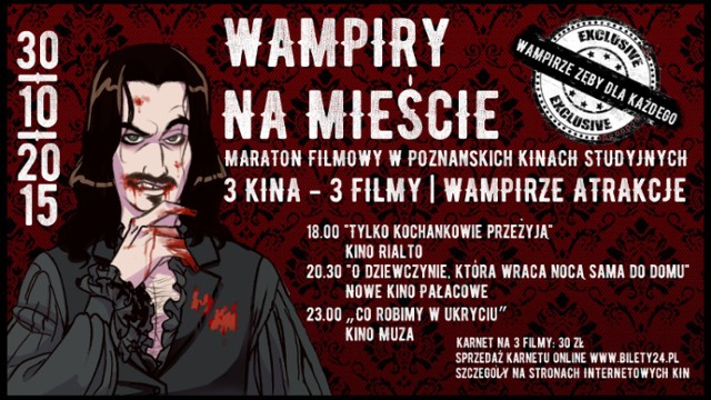 WAMPIRY NA MIEŚCIE to maraton filmowy w poznańskich kinach studyjnych

30 października 2015
Kino Rialto 
Nowe Kino Pałacowe 
Kino Muza 

BILETY
Karnet na 3 filmy: 30 zł

Każdy z filmów będzie grany w innym kinie, a przejście widzów do kolejnych lokalizacji poprowadzi wampir na szczudłach oraz połykacze ognia! 

Wszystkich widzów organizatorzy zachęcają do ubrania się na czarno, a najlepiej - do przebrania się za wampiry. Najlepsze przebrania zostaną nagrodzone upominkami (zaproszenia do 3 kin, filmy na dvd i inne), jury będą kierownicy Rialto, Pałacowego i Muzy.

PROGRAM
17.00-18.00 darmowy makijaż wampiryczny w holu Kina Rialto
18.00-20.00 „Tylko kochankowie przeżyją” – Kino Rialto, ul. Dąbrowskiego 38
20.00 przejście z Kina Rialto do Nowego Kina Pałacowego
20.30-22.15 „O dziewczynie, która wraca nocą sama do domu” – Nowe Kino Pałacowe, ul. Św. Marcin 80
22.30 przejście z Nowego Kina Pałacowego do Kina Muza
23.00 „Co robimy w ukryciu” – Kino Muza, ul. Św. Marcin 30
0.30 zdjęcia w trumnie i DJ Pan Picik
*przed każdym seansem lampka wina od Świata Alkoholi