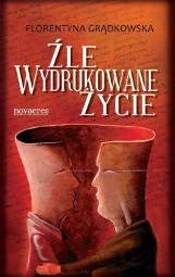 Źle wydrukowane życie — Florentyna Grądkowska