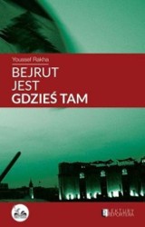 Wygraj książkę &quot;Bejrut jest gdzieś tam&quot; Youssefa Rakha wydawnictwa Dobra Literatura [KONKURS]