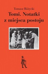 Wygraj książkę "Tomi. Notatki z miejsca postoju" Tomasza Różyckiego [ZAKOŃCZONY]