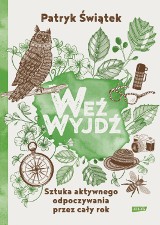 Książka nie tylko na wakacje. Weź wyjdź! Sztuka aktywnego wypoczywania przez cały rok, także na Kaszubach!