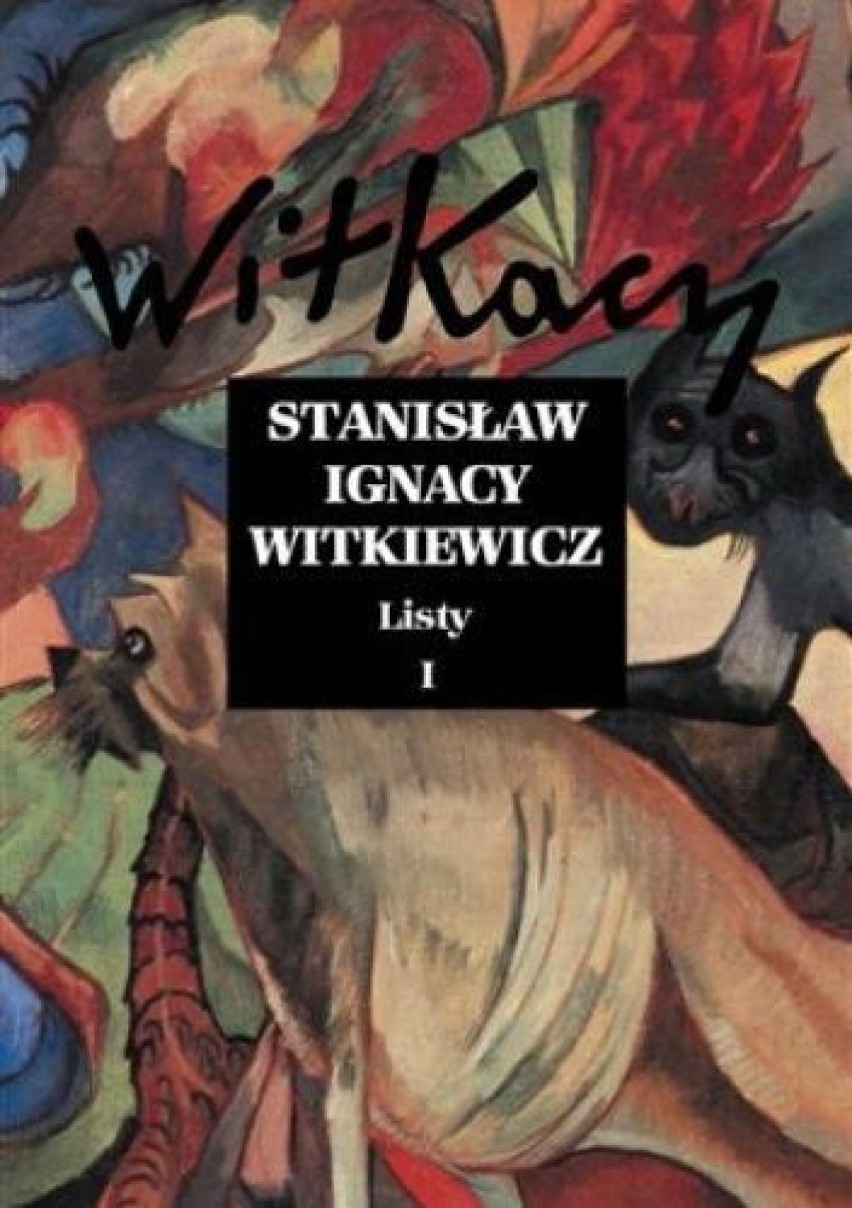 Stanisław Ignacy Witkiewicz, Listy I, opracował i przypisami...