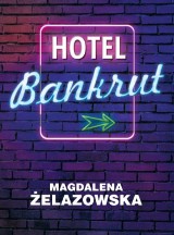 Hotel Bankrut. Co możesz zyskać, kiedy wszystko stracisz? (PREMIERA KSIĄŻKI)