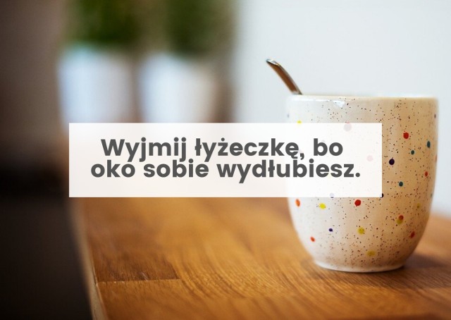 Przestrogi lub odpowiedzi na pytania lub zachowania dzieci są powtarzane z pokolenia na pokolenie. Młodzi rodzice dziwią się, gdy nagle zaczynają mówić to, co niegdyś ich drażniło, gdy byli pouczani.