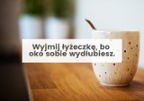 Teksty rodziców. Wyjmij łyżkę, bo oko wydłubiesz. Też to słyszeliście? A może teraz sami powtarzacie?