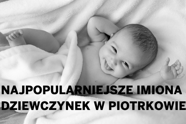 Najpopularniejsze imiona nadawane dzieciom w 2022 w Piotrkowie. Nowy ranking 2023