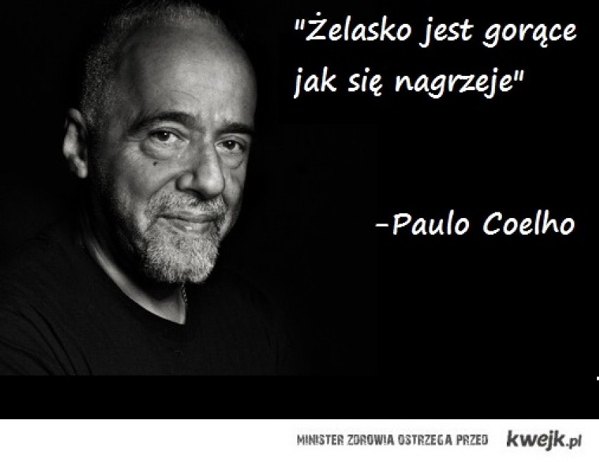 Żelazko jest gorące, gdy się nagrzeje. Internet śmieje się z mądrości Paulo Coelho. Które MEMY najlepsze?