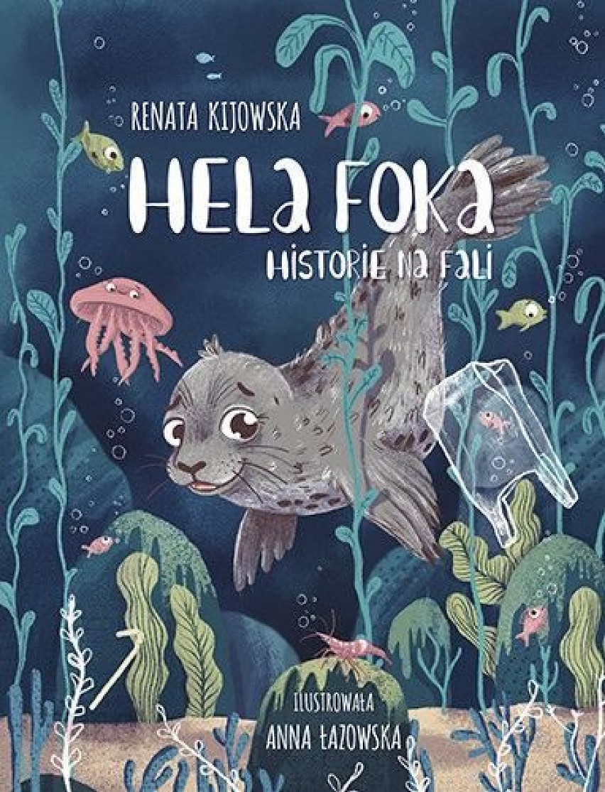 „Hela Foka. Historie na fali”. Książka, powstała po to, by uwrażliwić najmłodszych na piękno i potrzeby morskich stworzeń