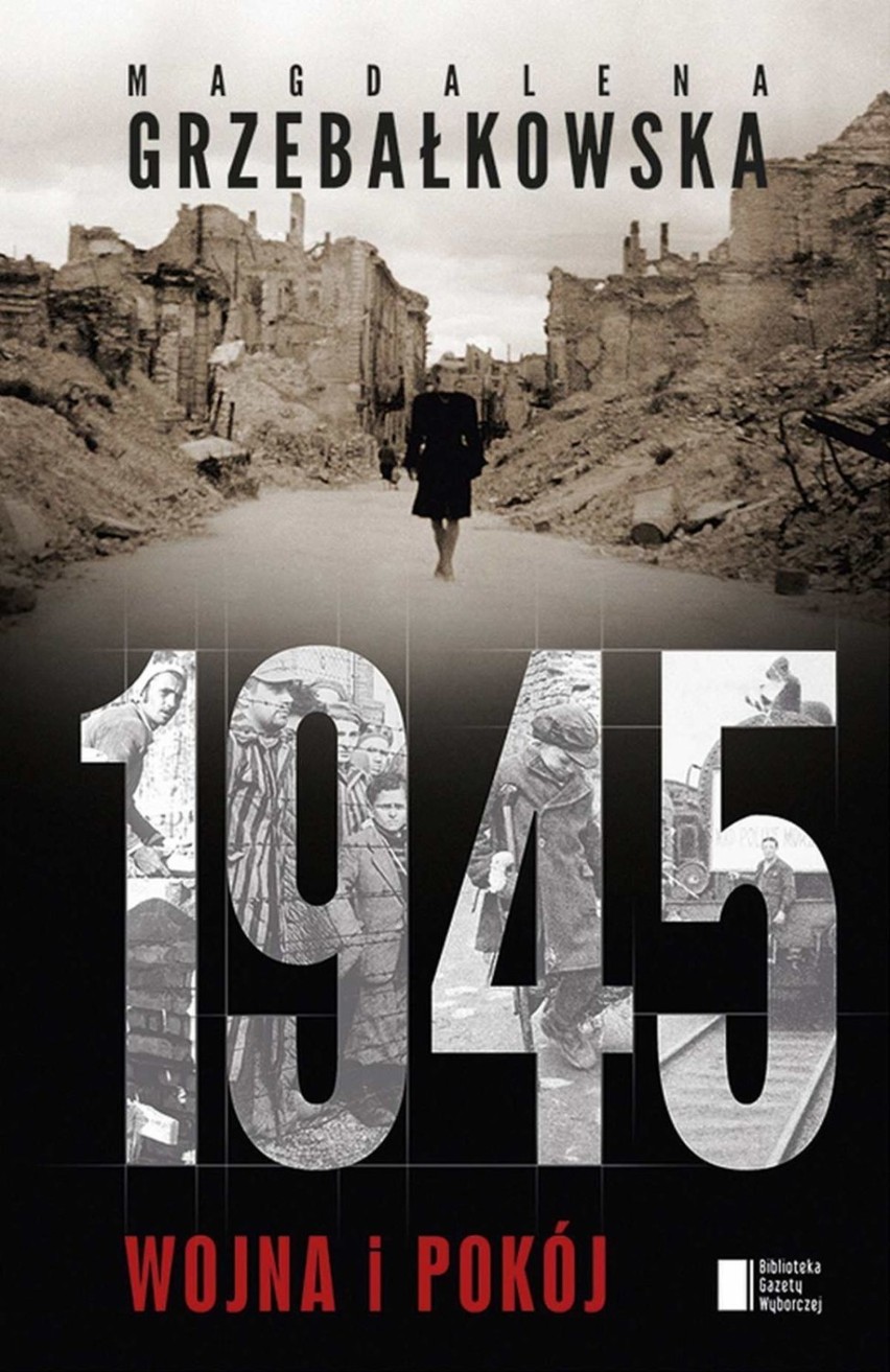Wojna i pokój. Reportaż o narodzinach świata. Magdalena Grzebałkowska "1945"