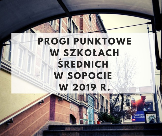 TUTAJ SPRAWDZISZ PROGI PUNKTOWE w liceach ogólnokształcących i ZSH w Sopocie w 2019 r. W pierwszej kolejności podajemy progi w klasach dla ABSOLWENTÓW SZKÓŁ PODSTAWOWYCH, następnie dla ABSOLWENTÓW GIMNAZJÓW. Kliknij w następne zdjęcie >>>