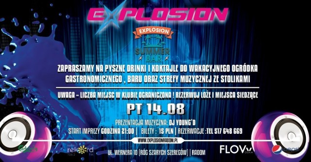 W piątek 14 sierpnia radomski klub Explosion, mieszczący się przy ulicy Wernera 10 zaprasza do Explosion Summer Bar, czyli zewnętrznej strefy muzycznej z grillem i drink barem z pysznymi koktajlami. Tego wieczoru zagra DJ Young'D.

Uwaga – liczba miejsc w klubie ograniczona! 
Loże i miejsca siedzące można rezerwować poprzez biuro@explosionradom.pl lub tel: 517648669.
Start imprezy o godzinie 21.00.
Wstęp płatny 15 złotych.

-Informujemy że dla Państwa bezpieczeństwa Organizator w trakcie imprezy będzie stosował środki higieny i bezpieczeństwa zgodne z wytycznymi Ministerstwa Kultury i Głównego Inspektora Sanitarnego w sprawie organizacji imprez kulturalnych i rozrywkowych w trakcie epidemii wirusa SARS-CoV-2 w Polsce - czytamy na profilu Explosion. 
Wytyczne od klubu: 
- noś maseczkę w ciągach komunikacyjnych
- zachowaj dystans 2m
- pozostań przy stoliku
- obowiązkowa dezynfekcja dłoni przy wejściu do klubu
- w wydarzeniu mogą wziąć udział, które nie przebywają na kwarantannie, nie mają oznak choroby Covid-19 (kaszel, gorączka, problemy z oddychaniem ) a także według swojej najlepszej wiedzy nie miały bezpośredniego kontaktu z osobą zarażoną
- zachęcamy do płatności bezgotówkowych.