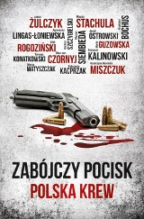 "Zabójczy pocisk. Polska krew". Plejada autorów i 15 najgłośniejszych kryminalnych spraw. Krzysztof Bochus powraca!