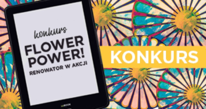 KONKURS - Flower Power - Renowator w akcji. Urodziny Krzywego Komina